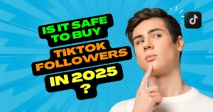 Is It Safe to Buy TikTok Followers in 2025