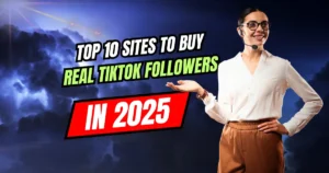 Top 10 Sites to Buy Real TikTok Followers in 2025